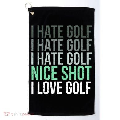 I Hate Golf Nice Shot I Love Golf Golfer Golfing Lover Golf Towel