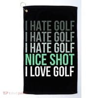 I Hate Golf Nice Shot I Love Golf Golfer Golfing Lover Golf Towel thumb 0
