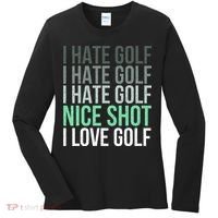 I Hate Golf Nice Shot I Love Golf Golfer Golfing Lover Women's Long Sleeve Shirt thumb 0