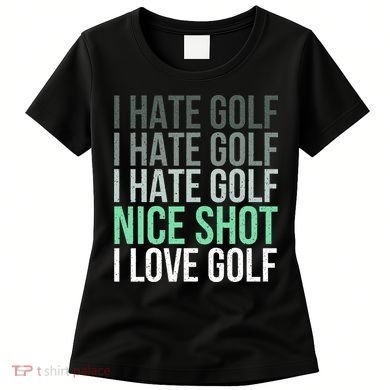 I Hate Golf Nice Shot I Love Golf Golfer Golfing Lover Women's T-Shirt