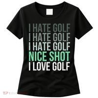 I Hate Golf Nice Shot I Love Golf Golfer Golfing Lover Women's T-Shirt thumb 0