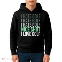 I Hate Golf Nice Shot I Love Golf Golfer Golfing Lover Kids Hoodie thumb 4