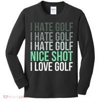I Hate Golf Nice Shot I Love Golf Golfer Golfing Lover Kids Long Sleeve Shirt thumb 0