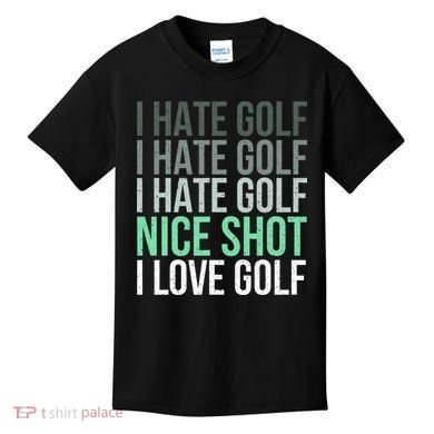 I Hate Golf Nice Shot I Love Golf Golfer Golfing Lover Kids T-Shirt
