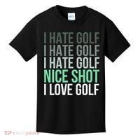 I Hate Golf Nice Shot I Love Golf Golfer Golfing Lover Kids T-Shirt thumb 0