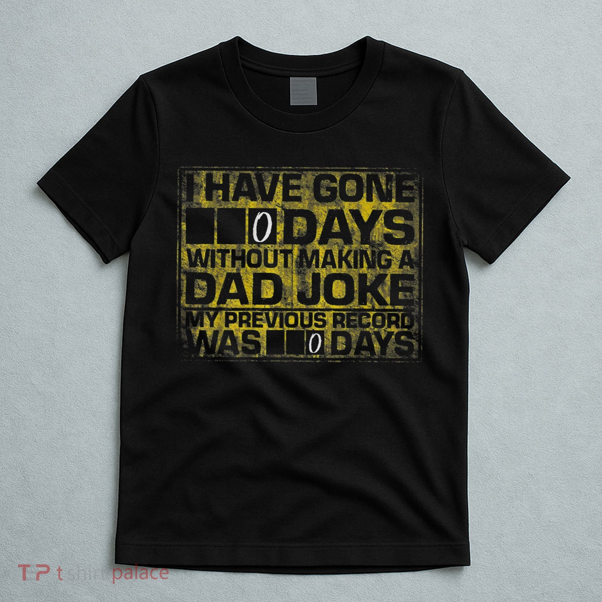 I Have Gone 0 Days Without Making A Dad Joke T-Shirt