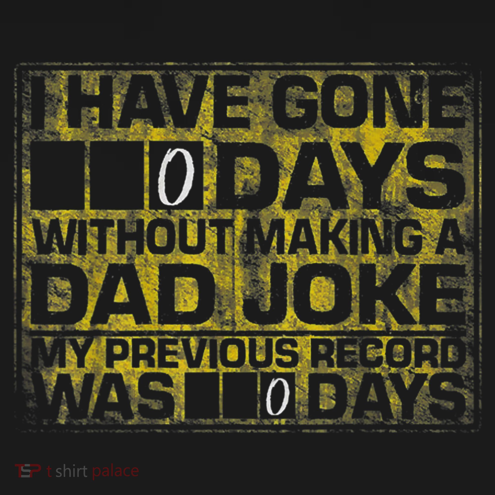 I Have Gone 0 Days Without Making A Dad Joke T-Shirt