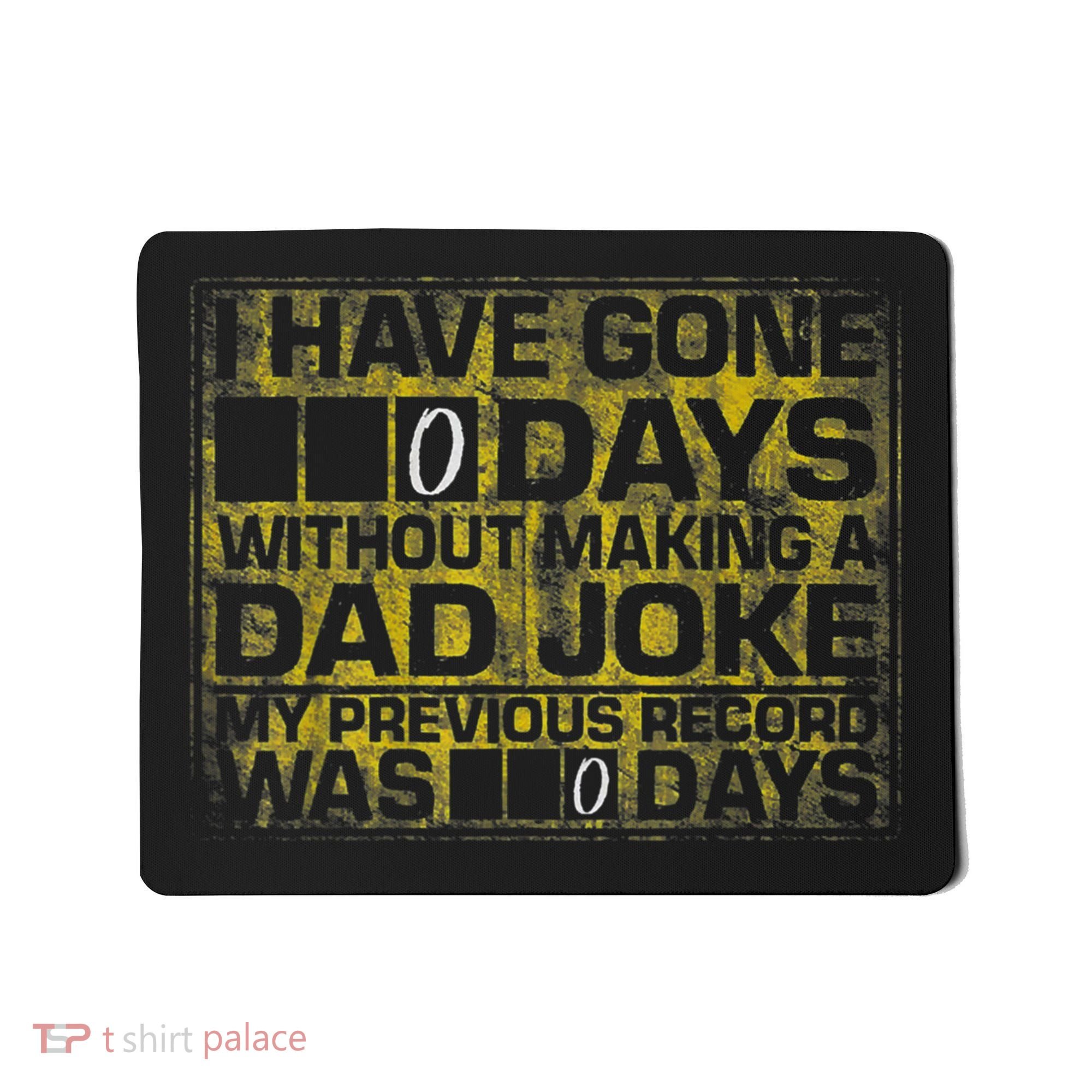 I Have Gone 0 Days Without Making A Dad Joke Mousepad