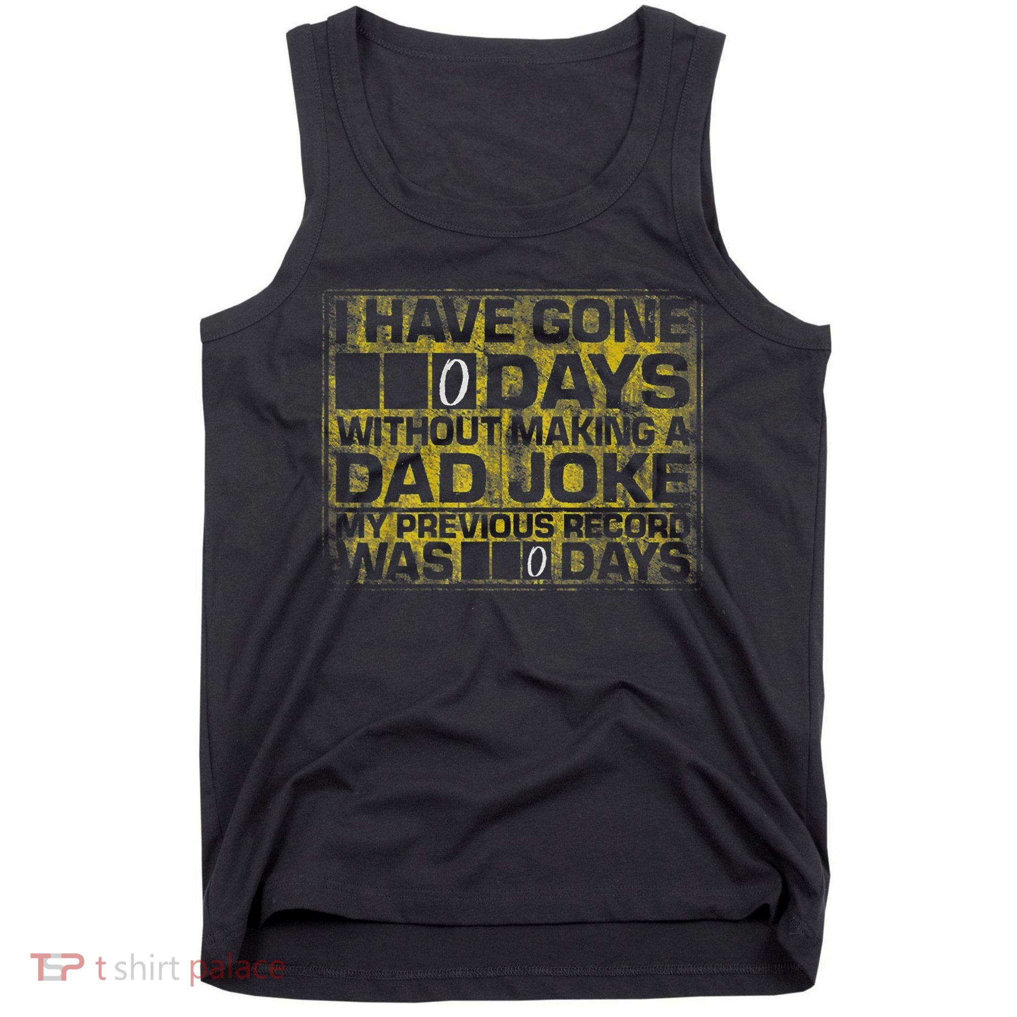I Have Gone 0 Days Without Making A Dad Joke Tank Top