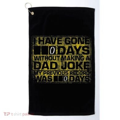 I Have Gone 0 Days Without Making A Dad Joke Golf Towel