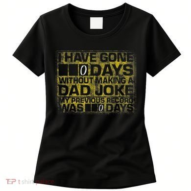 I Have Gone 0 Days Without Making A Dad Joke Women's T-Shirt