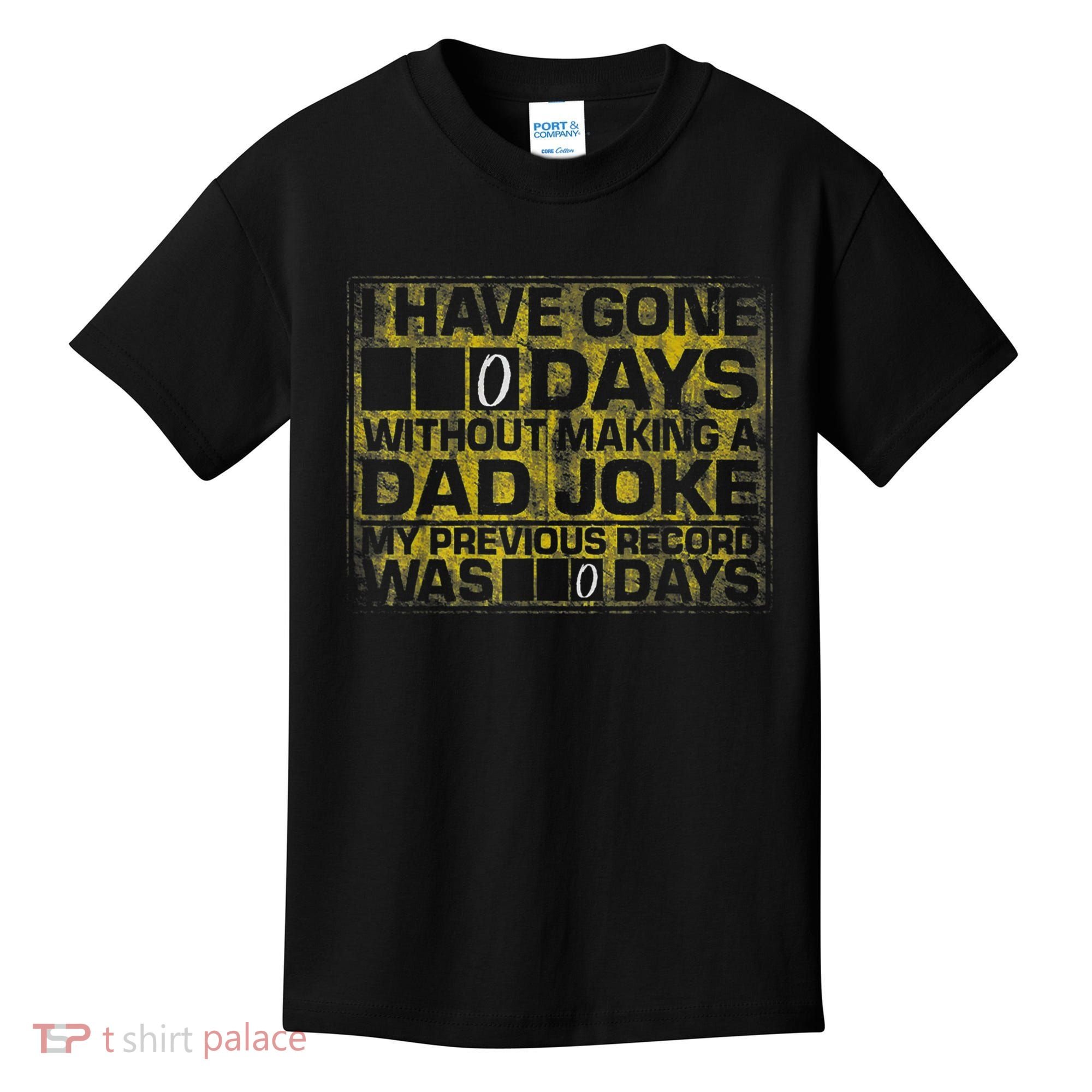 I Have Gone 0 Days Without Making A Dad Joke Kids T-Shirt