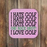 I Hate Golf Oh Nice Shot I Love Golf Humor Coaster thumb 0