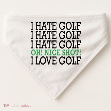 I Hate Golf Oh Nice Shot I Love Golf Humor USA-Made Doggie Bandana