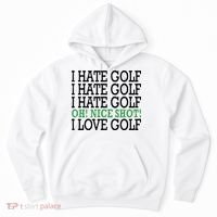 I Hate Golf Oh Nice Shot I Love Golf Humor Hoodie thumb 0