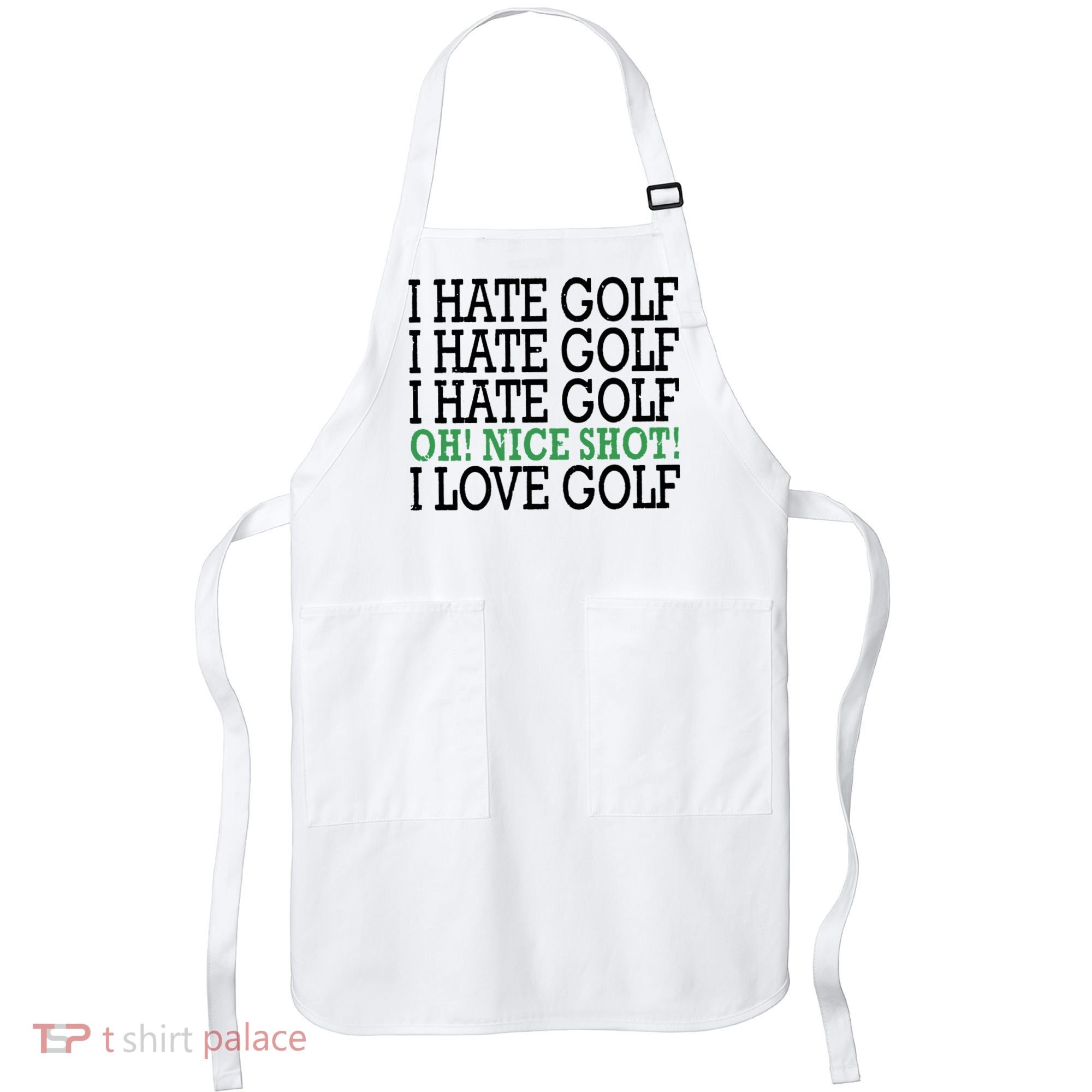 I Hate Golf Oh Nice Shot I Love Golf Humor Apron