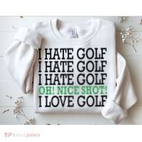 I Hate Golf Oh Nice Shot I Love Golf Humor Sweatshirt thumb 2