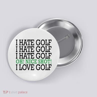 I Hate Golf Oh Nice Shot I Love Golf Humor Button