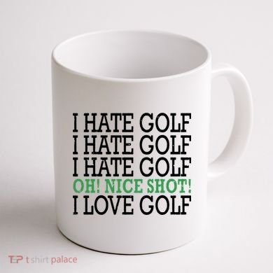 I Hate Golf Oh Nice Shot I Love Golf Humor Coffee Mug back