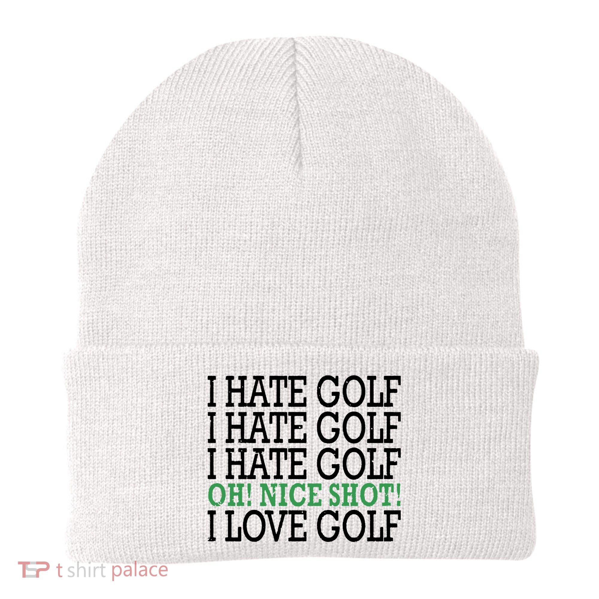 I Hate Golf Oh Nice Shot I Love Golf Humor Beanie
