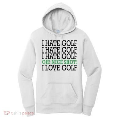 I Hate Golf Oh Nice Shot I Love Golf Humor Women's Hoodie