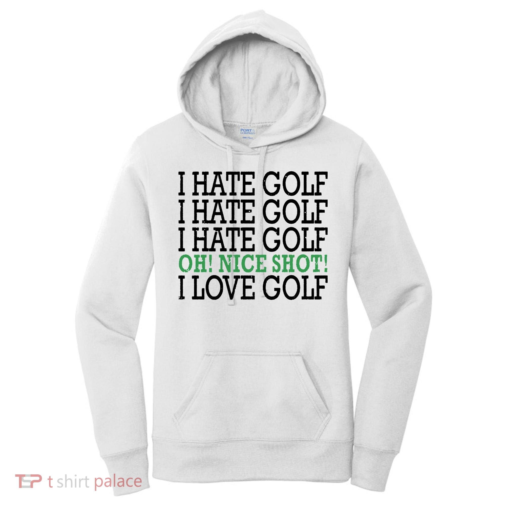 I Hate Golf Oh Nice Shot I Love Golf Humor Women's Hoodie