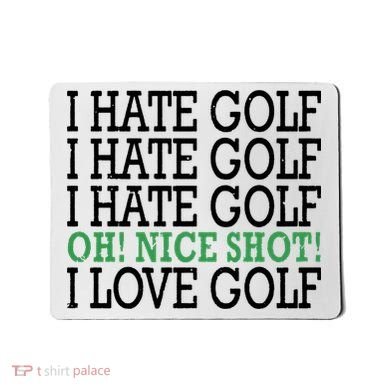 I Hate Golf Oh Nice Shot I Love Golf Humor Mousepad