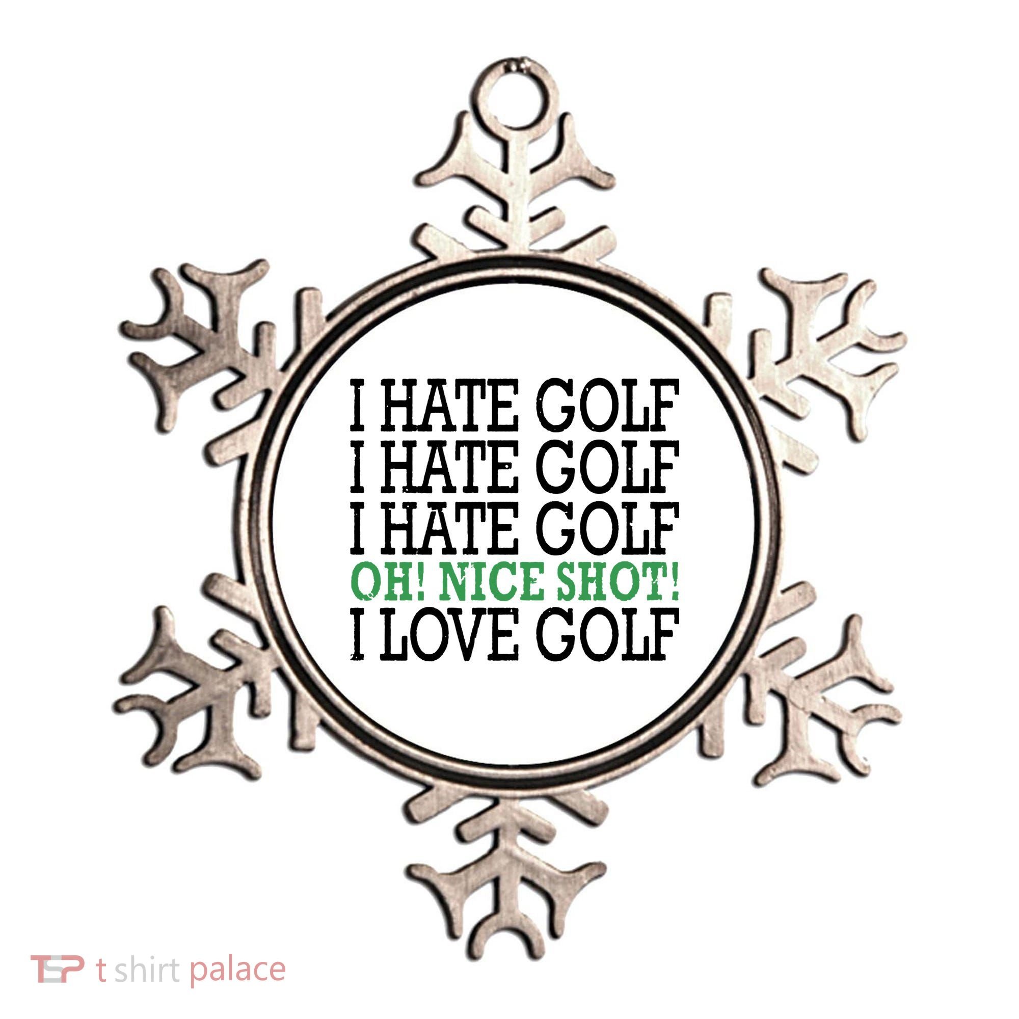 I Hate Golf Oh Nice Shot I Love Golf Humor Ornament