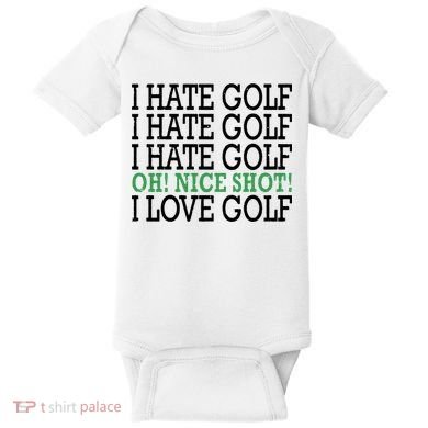 I Hate Golf Oh Nice Shot I Love Golf Humor Baby Bodysuit