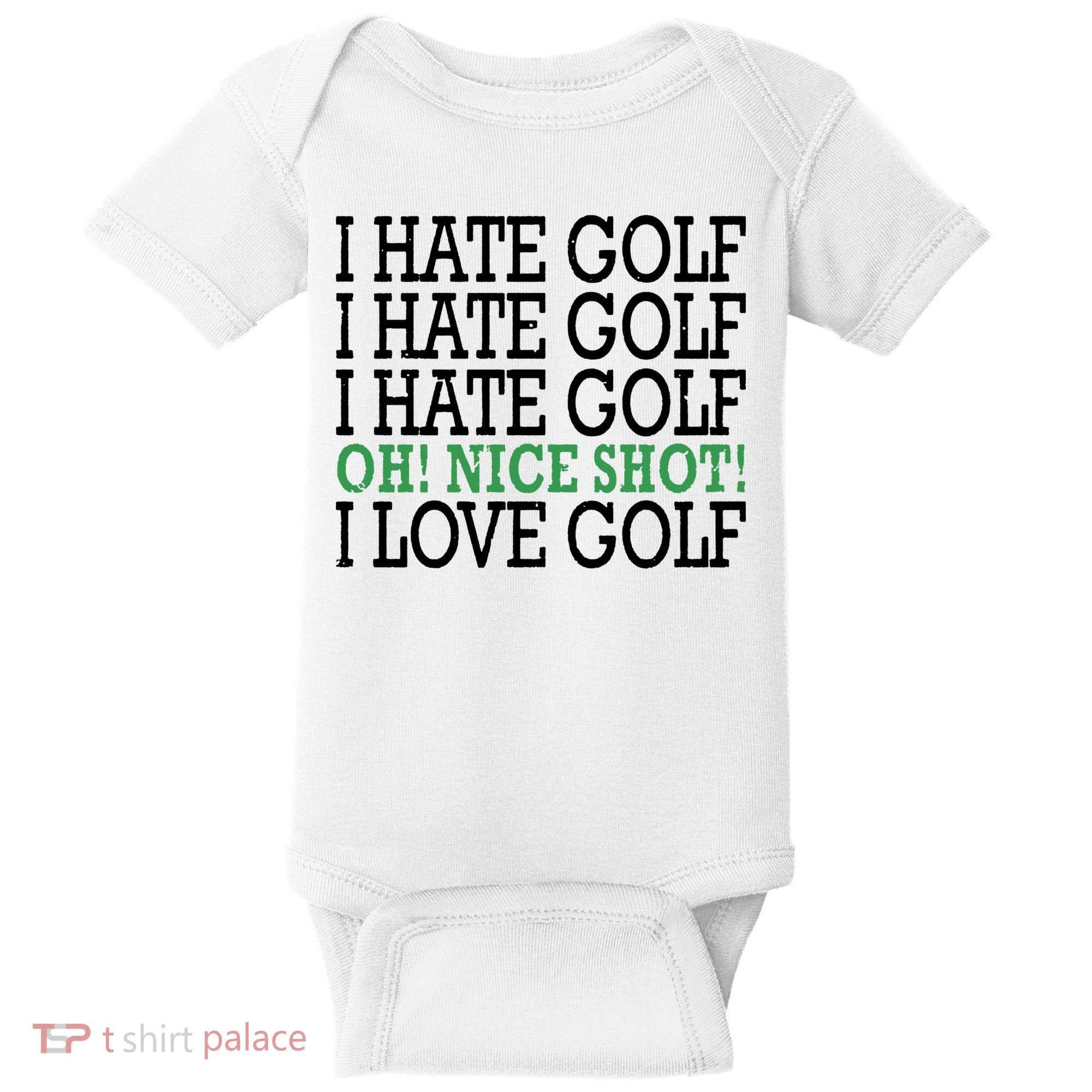 I Hate Golf Oh Nice Shot I Love Golf Humor Baby Bodysuit
