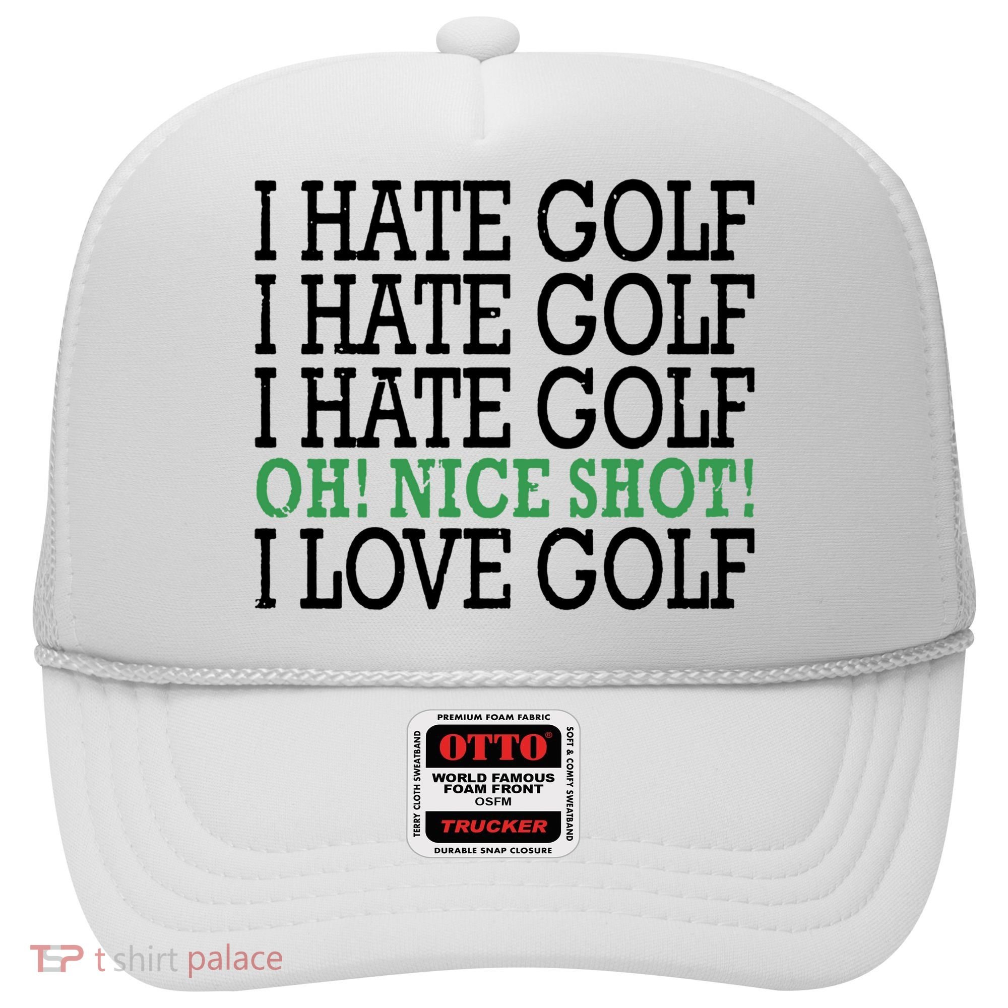I Hate Golf Oh Nice Shot I Love Golf Humor Hat