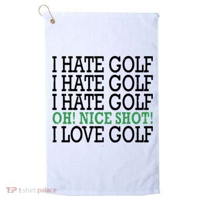 I Hate Golf Oh Nice Shot I Love Golf Humor Golf Towel