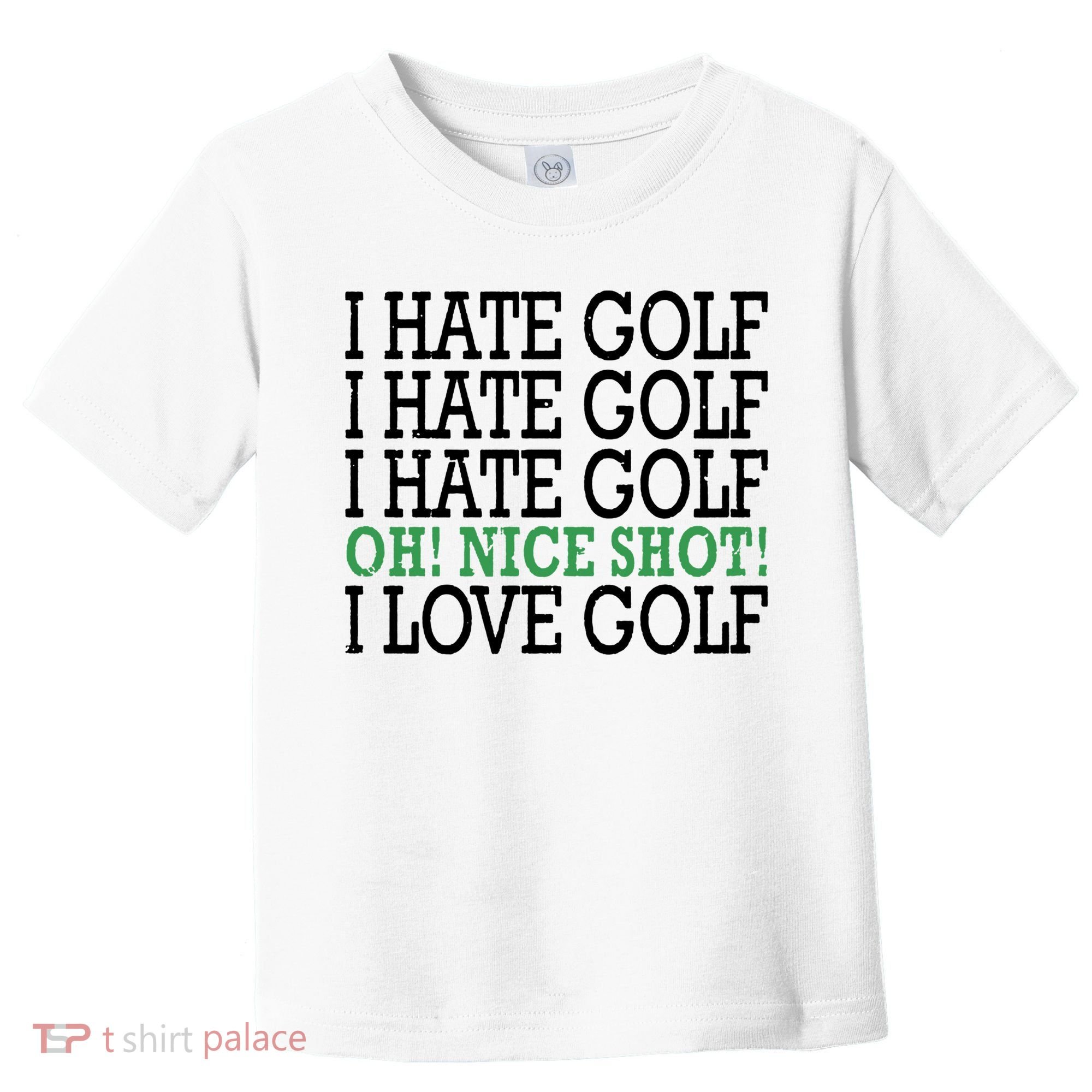 I Hate Golf Oh Nice Shot I Love Golf Humor Toddler T-Shirt