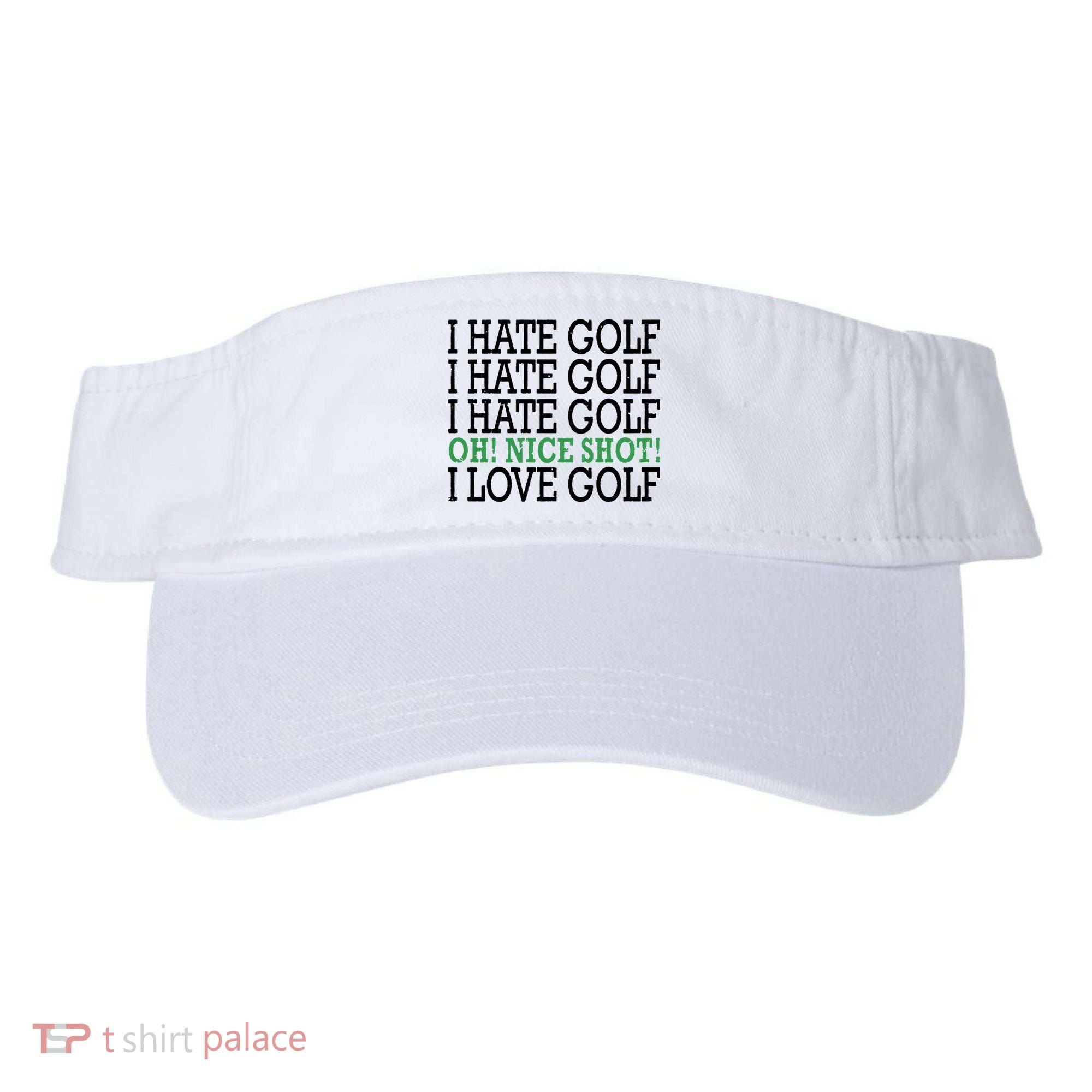 I Hate Golf Oh Nice Shot I Love Golf Humor Visor