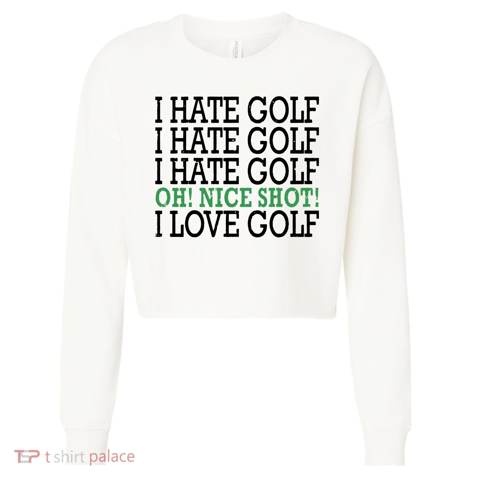 I Hate Golf Oh Nice Shot I Love Golf Humor Cropped Pullover Crew