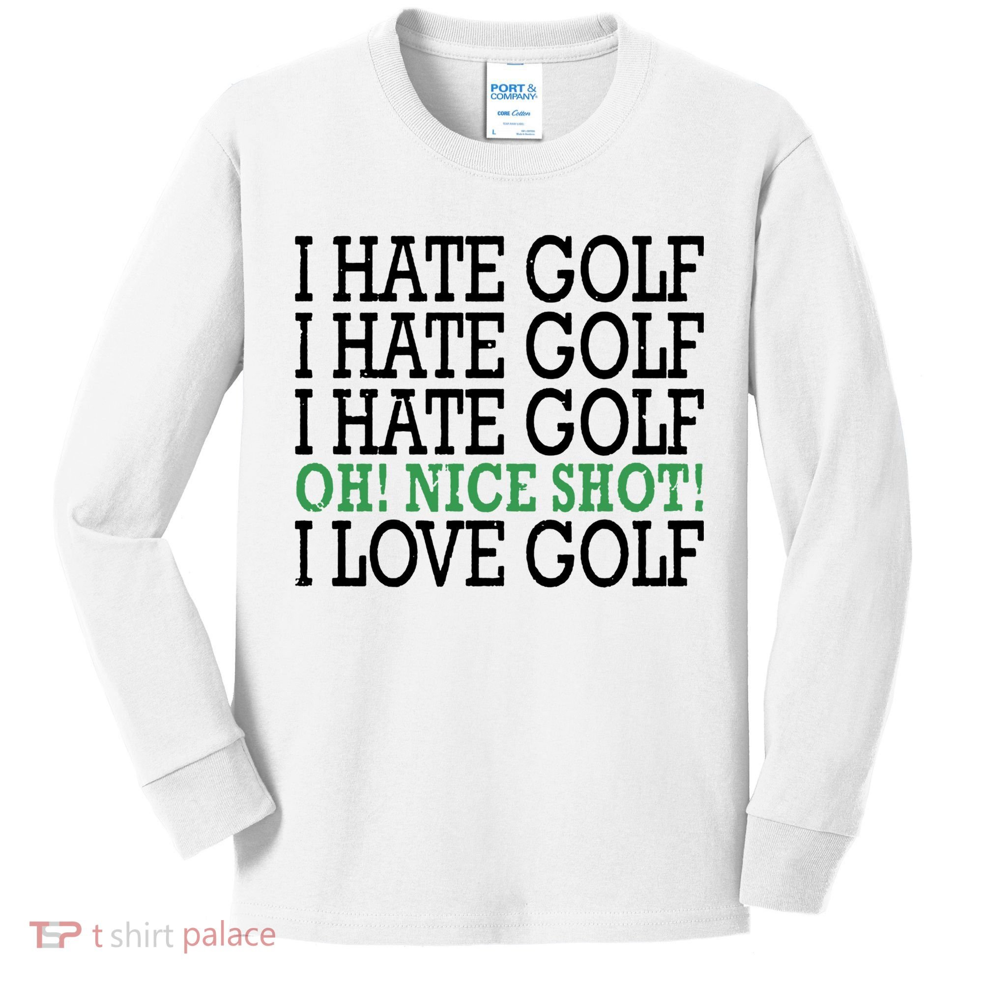 I Hate Golf Oh Nice Shot I Love Golf Humor Kids Long Sleeve Shirt