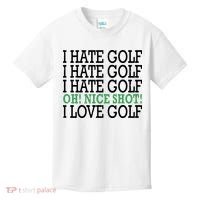 I Hate Golf Oh Nice Shot I Love Golf Humor Kids T-Shirt thumb 0