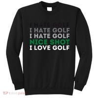 I Hate Golf Nice Shot I Love Golf Golfing Lover & Golf Sweatshirt thumb 0