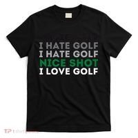 I Hate Golf Nice Shot I Love Golf Golfing Lover & Golf T-Shirt thumb 0