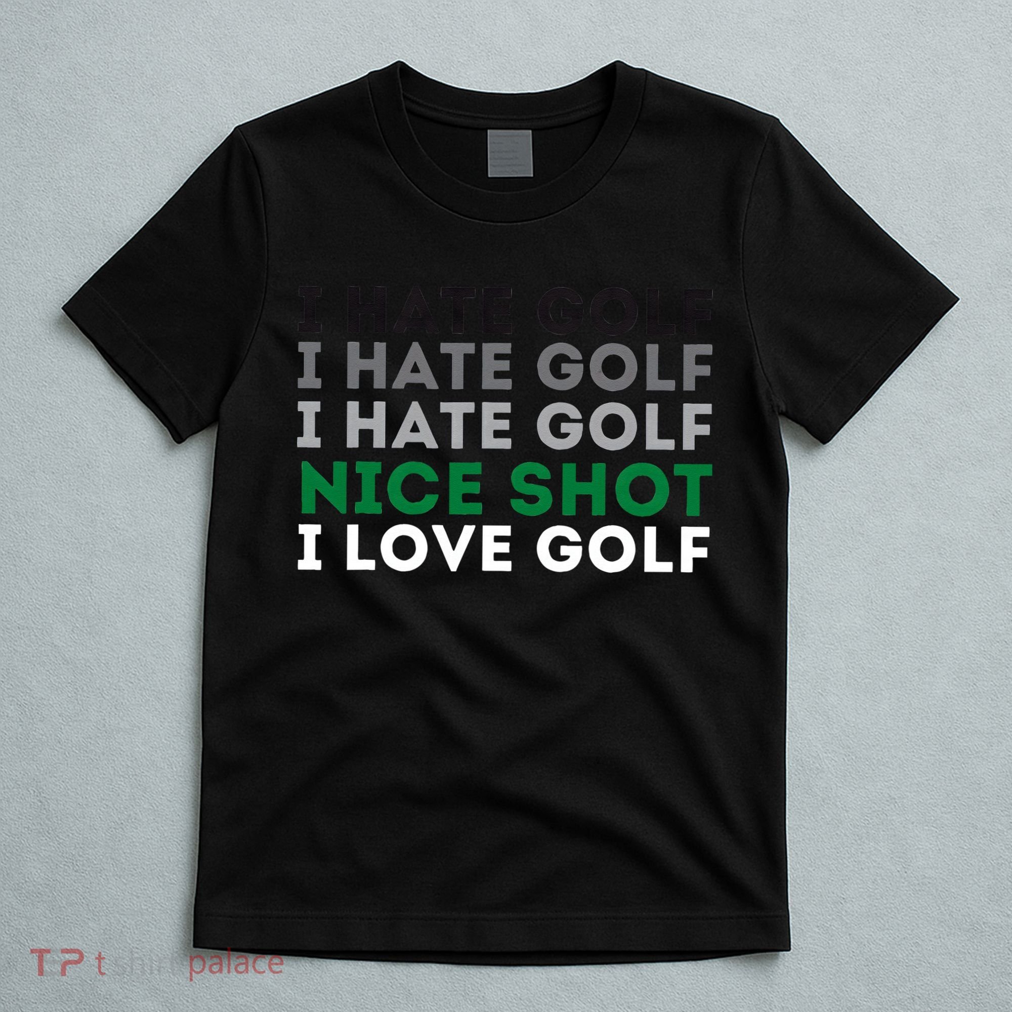 I Hate Golf Nice Shot I Love Golf Golfing Lover & Golf T-Shirt
