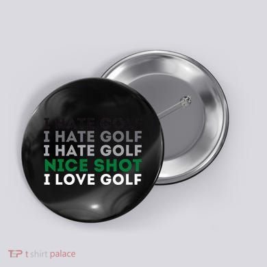 I Hate Golf Nice Shot I Love Golf Golfing Lover & Golf Button