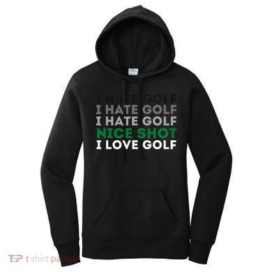 I Hate Golf Nice Shot I Love Golf Golfing Lover & Golf Women's Hoodie