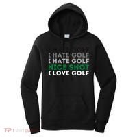 I Hate Golf Nice Shot I Love Golf Golfing Lover & Golf Women's Hoodie thumb 0