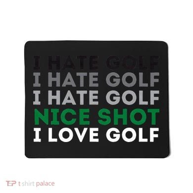 I Hate Golf Nice Shot I Love Golf Golfing Lover & Golf Mousepad
