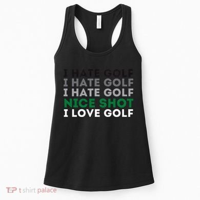 I Hate Golf Nice Shot I Love Golf Golfing Lover & Golf Women's Tank Top