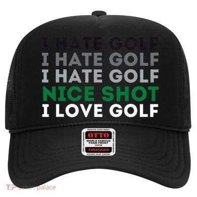 I Hate Golf Nice Shot I Love Golf Golfing Lover & Golf Hat