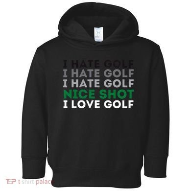 I Hate Golf Nice Shot I Love Golf Golfing Lover & Golf Toddler Hoodie