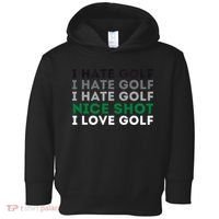 I Hate Golf Nice Shot I Love Golf Golfing Lover & Golf Toddler Hoodie thumb 0
