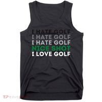 I Hate Golf Nice Shot I Love Golf Golfing Lover & Golf Tank Top thumb 0