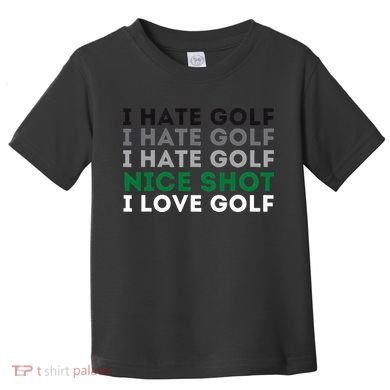 I Hate Golf Nice Shot I Love Golf Golfing Lover & Golf Toddler T-Shirt